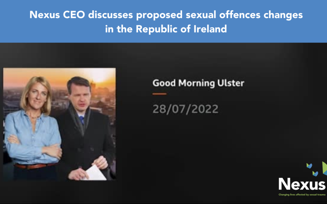 Nexus CEO responds to proposed changes to Republic of Ireland sexual offences law.