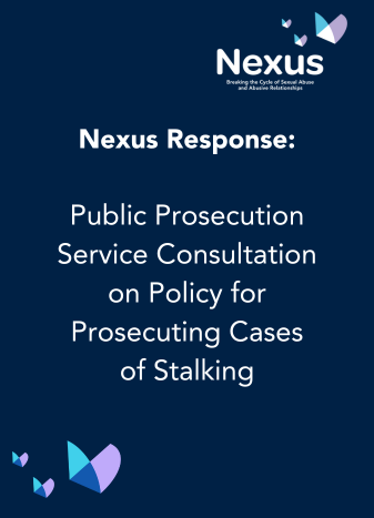 Nexus Response:</p>
<p>Public Prosecution Service Consultation on Policy for Prosecuting Cases of Stalking