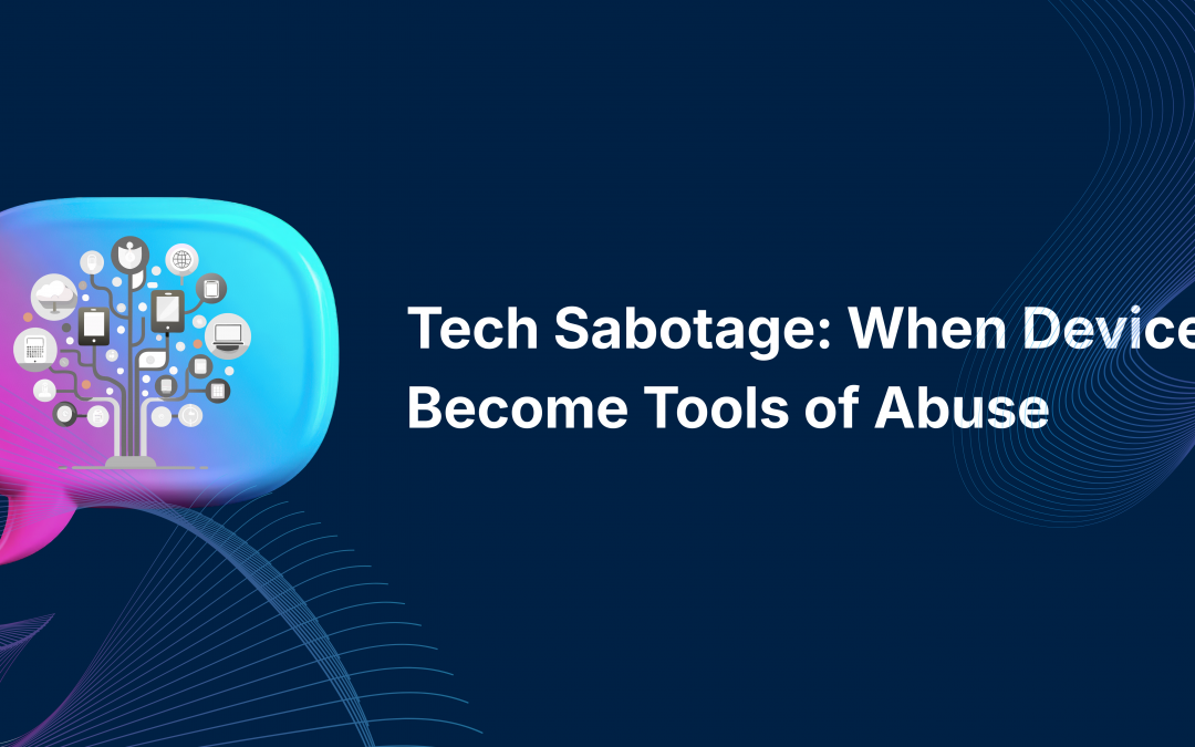 Tech Sabotage: When Devices Become Tools of Abuse